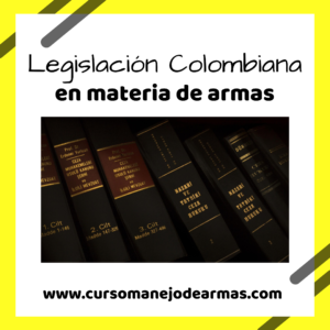 Legislación Colombiana en materia de Armas.